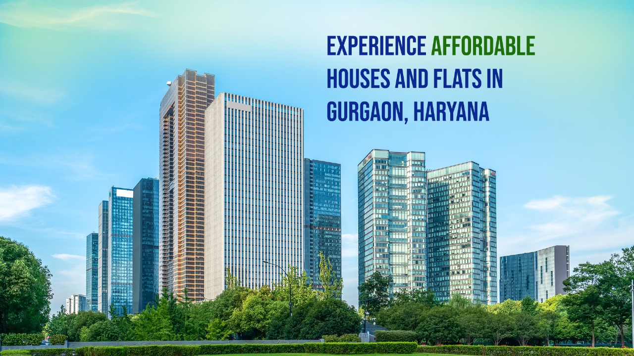 Experience Affordable Houses and Flats in Gurgaon, Haryana